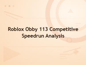 Decoding Roblox Obby 113 Competitive Speedrun Tactics