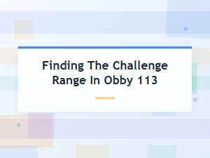 Understanding the Challenge Range in Obby 113